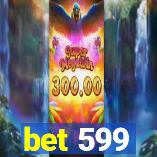 bet 599